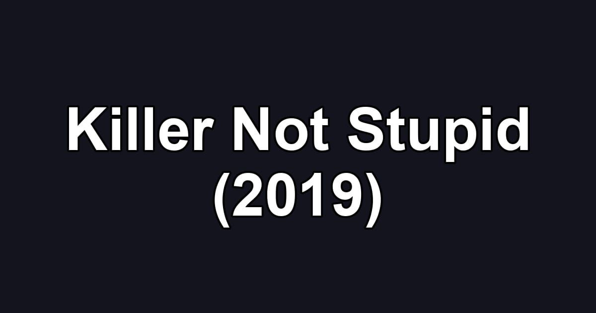 Killer Not Stupid (2019)
