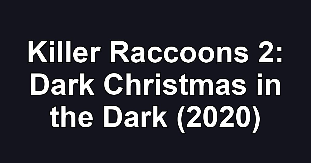 Killer Raccoons 2: Dark Christmas in the Dark (2020)