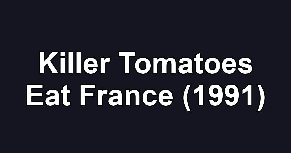 Killer Tomatoes Eat France (1991)