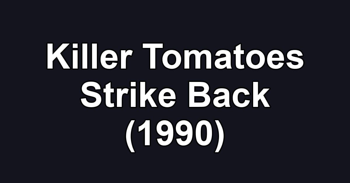 Killer Tomatoes Strike Back (1990)