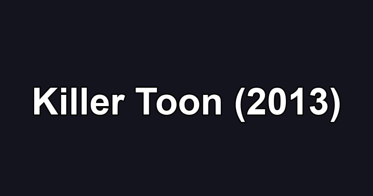 Killer Toon (2013)
