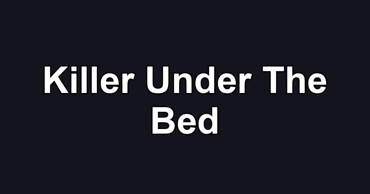 Killer Under The Bed