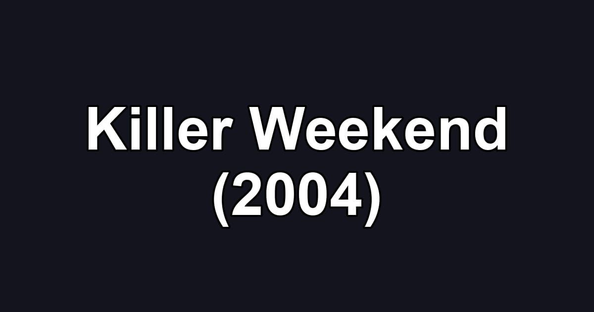 Killer Weekend (2004)