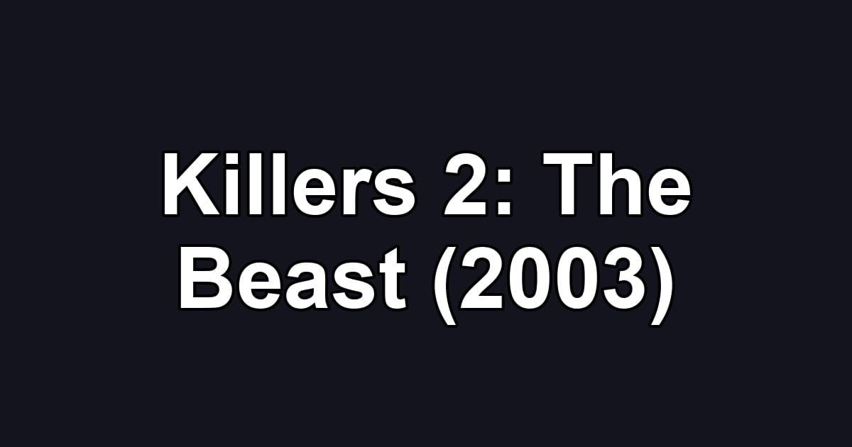 Killers 2: The Beast (2003)