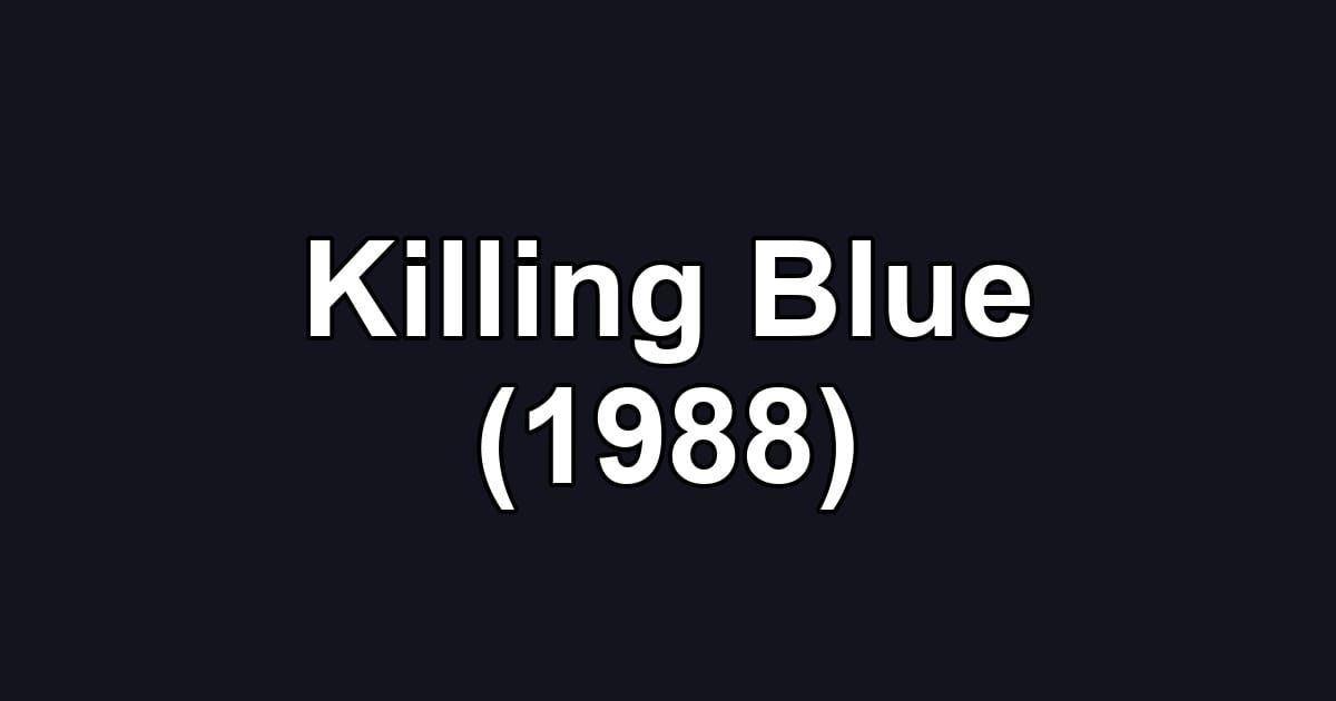 Killing Blue (1988)