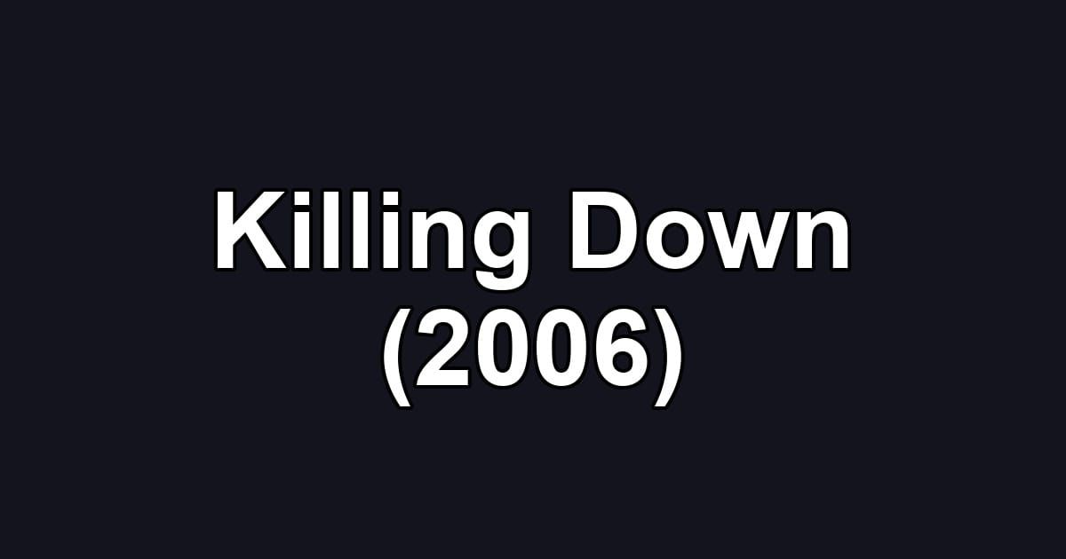 Killing Down (2006)