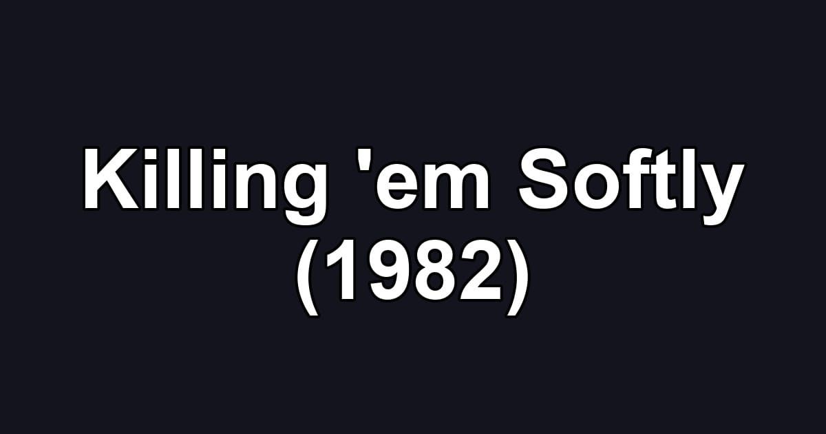 Killing 'em Softly (1982)