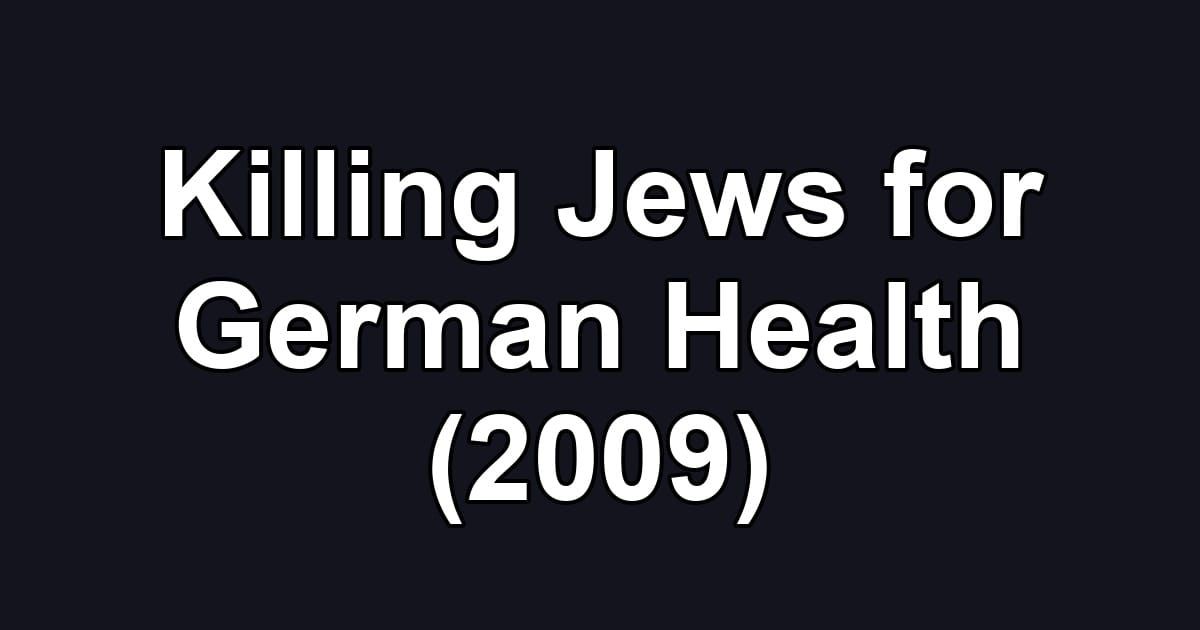 Killing Jews for German Health (2009)