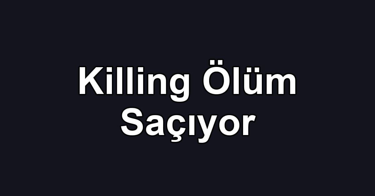 Killing Ölüm Saçıyor