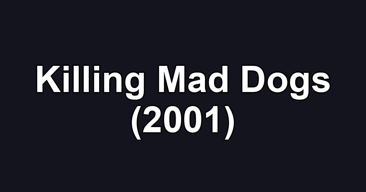 Killing Mad Dogs (2001)