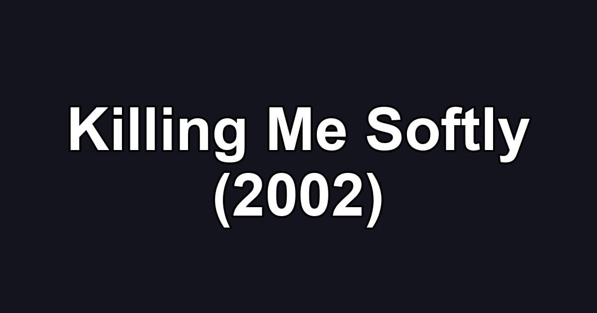 Killing Me Softly (2002)