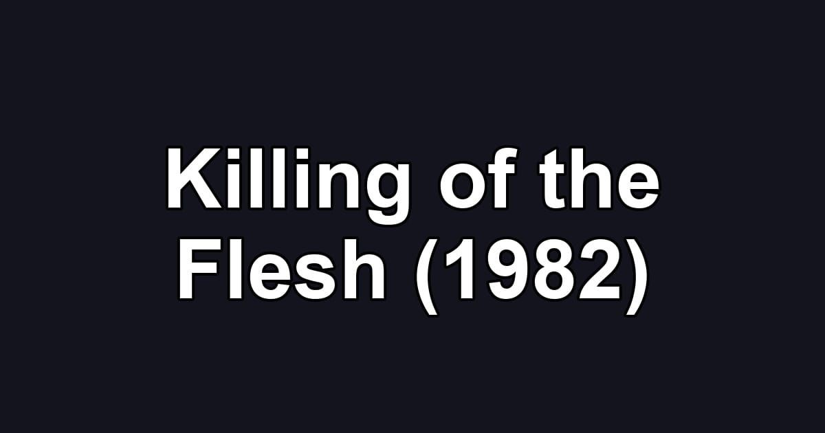 Killing of the Flesh (1982)