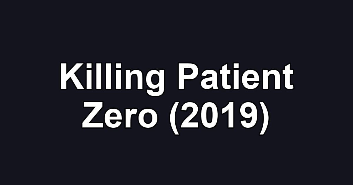 Killing Patient Zero (2019)