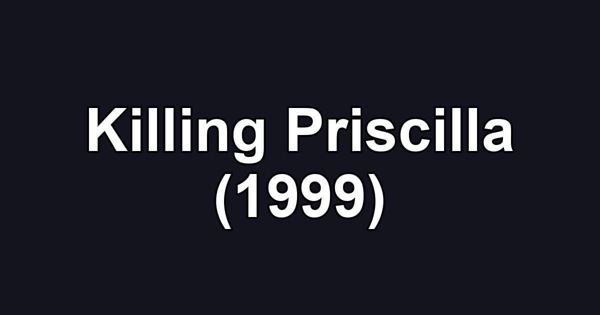 Killing Priscilla (1999)