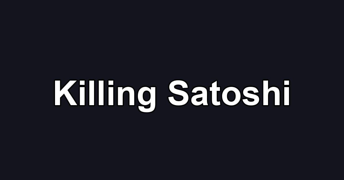 Killing Satoshi