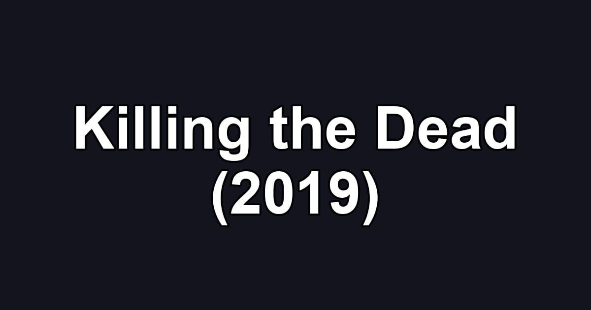 Killing the Dead (2019)
