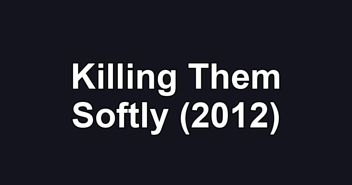 Killing Them Softly (2012)