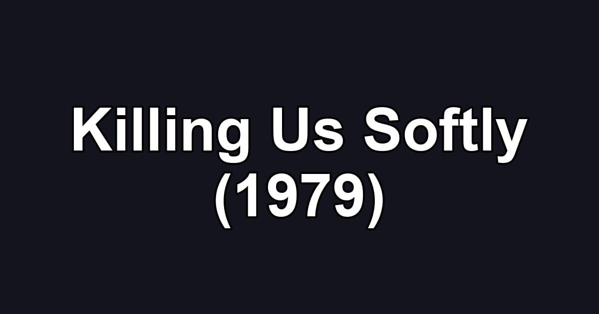 Killing Us Softly (1979)