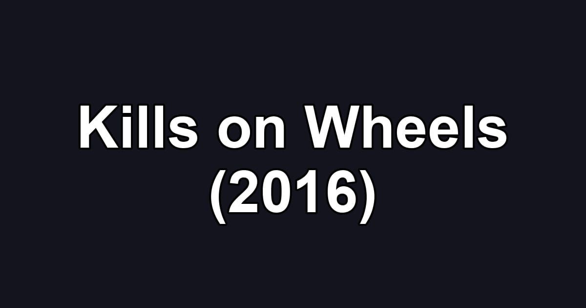 Kills on Wheels (2016)