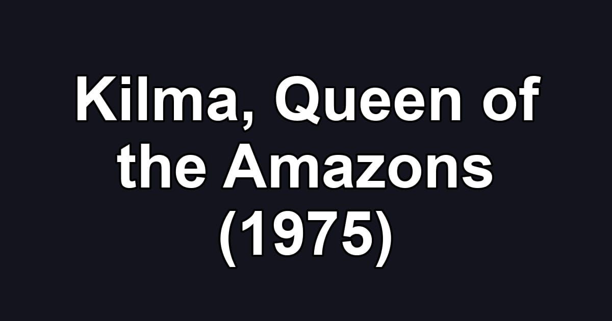 Kilma, Queen of the Amazons (1975)