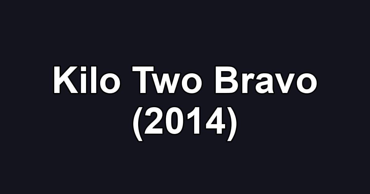 Kilo Two Bravo (2014)