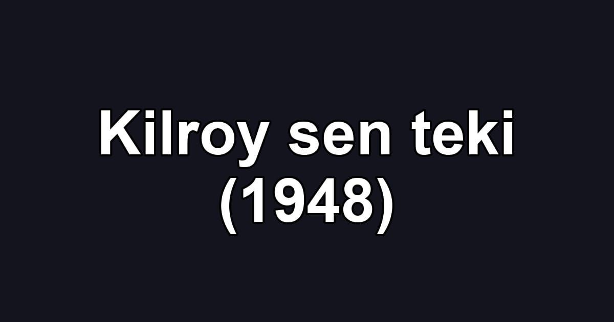 Kilroy sen teki (1948)