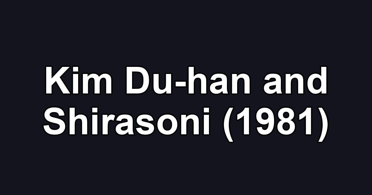 Kim Du-han and Shirasoni (1981)