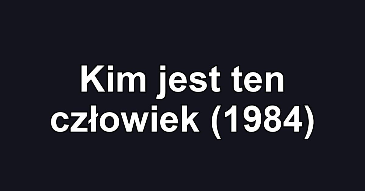 Kim jest ten człowiek (1984)