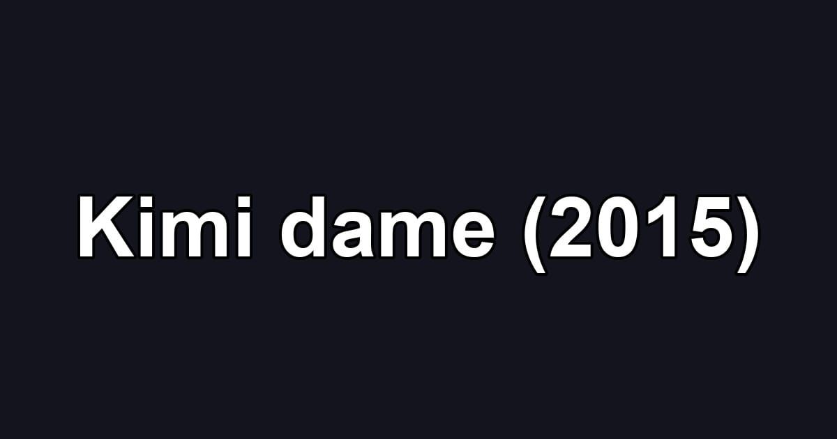 Kimi dame (2015)