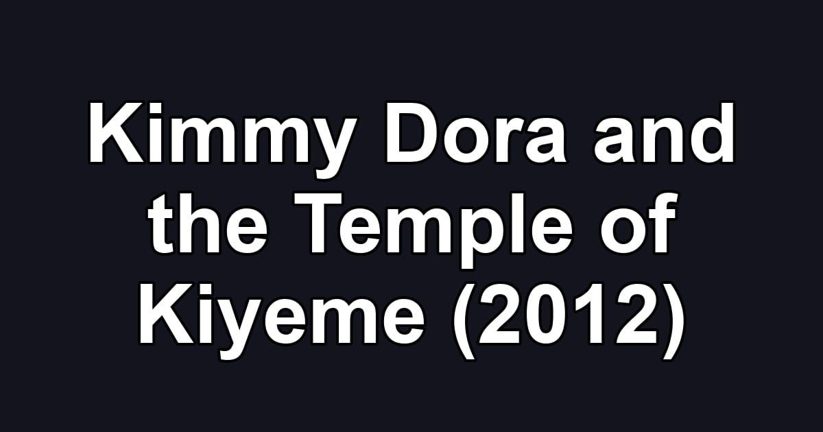 Kimmy Dora and the Temple of Kiyeme (2012)