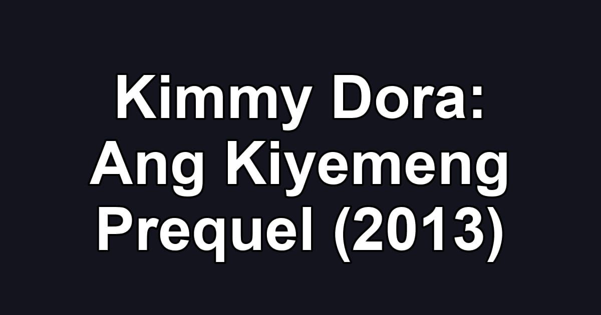 Kimmy Dora: Ang Kiyemeng Prequel (2013)