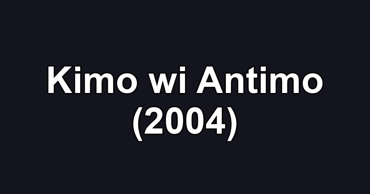 Kimo wi Antimo (2004)