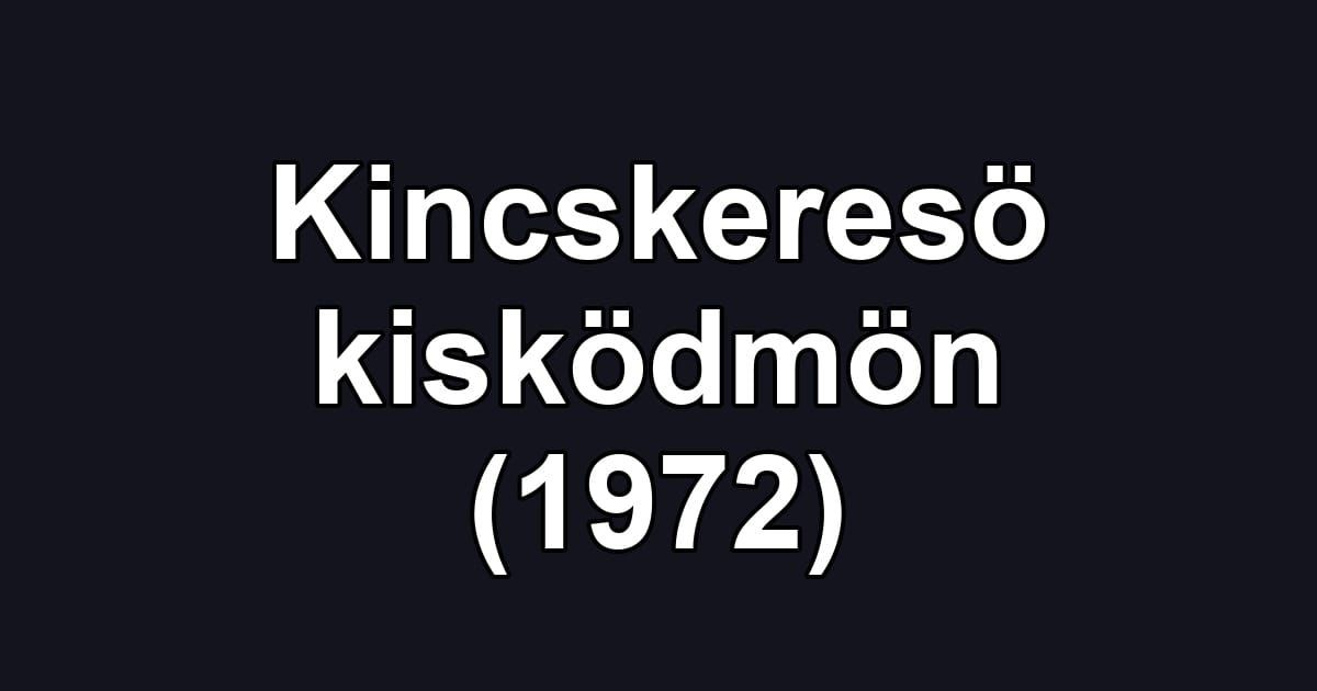 Kincskeresö kisködmön (1972)