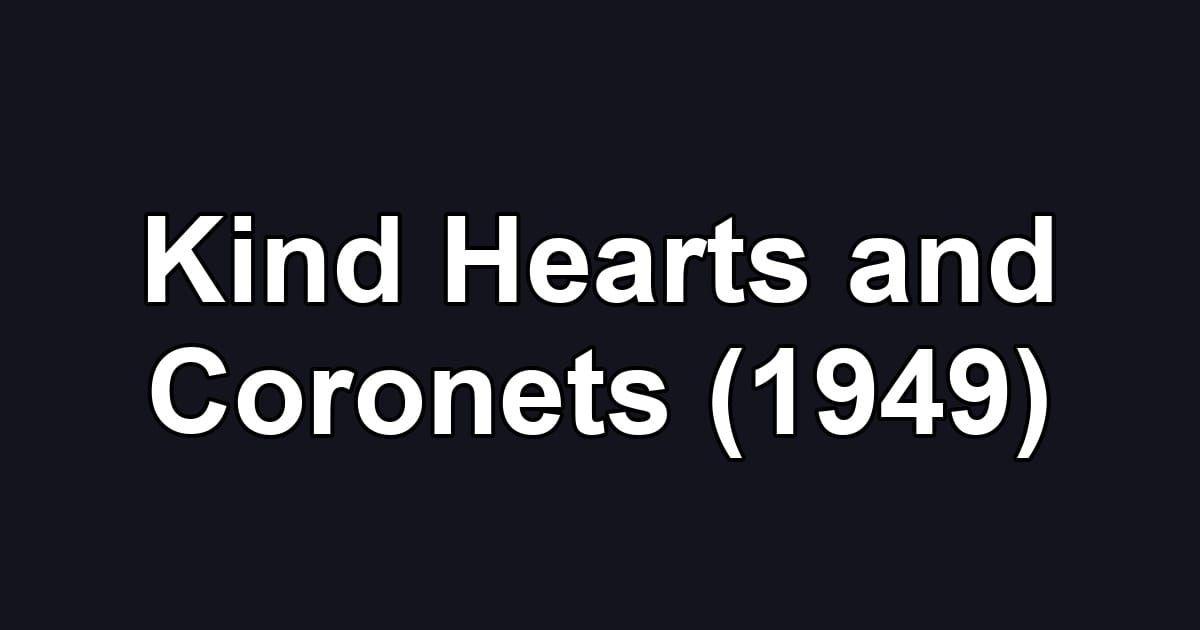 Kind Hearts and Coronets (1949)