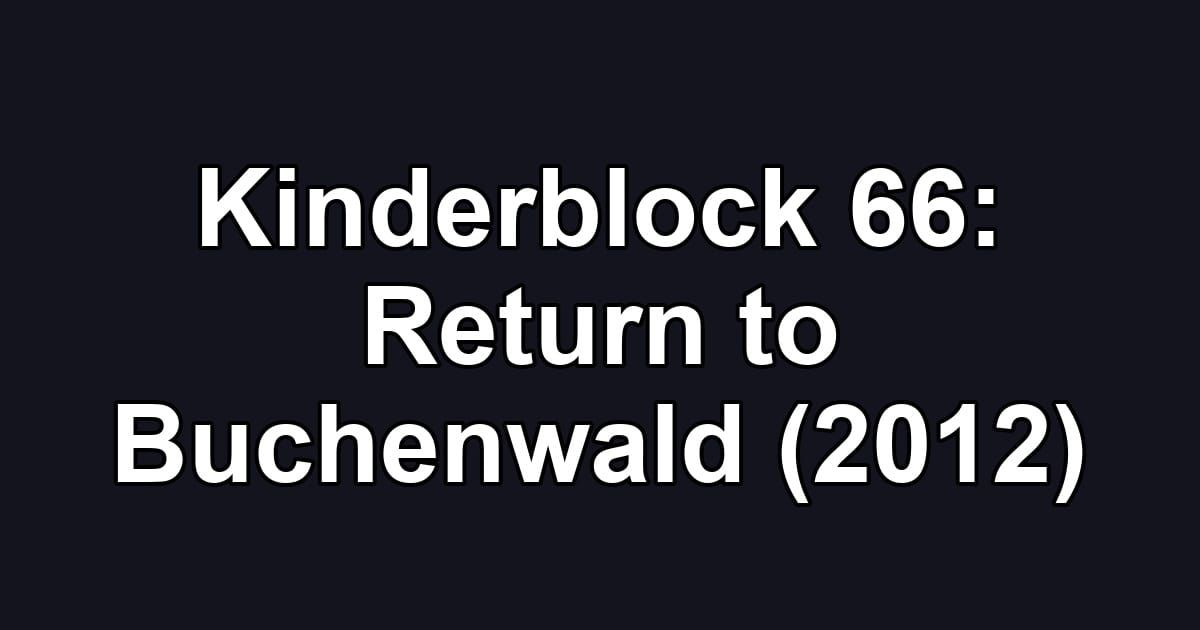 Kinderblock 66: Return to Buchenwald (2012)