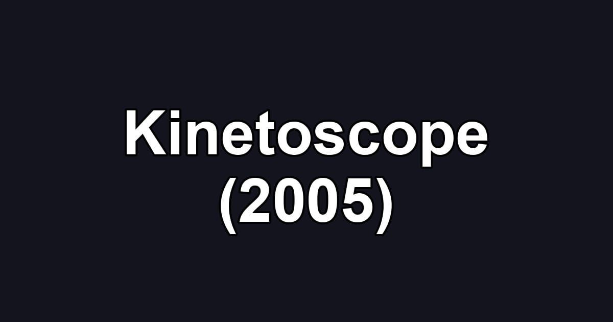 Kinetoscope (2005)