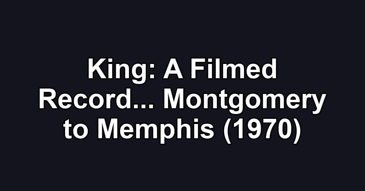 King: A Filmed Record... Montgomery to Memphis (1970)