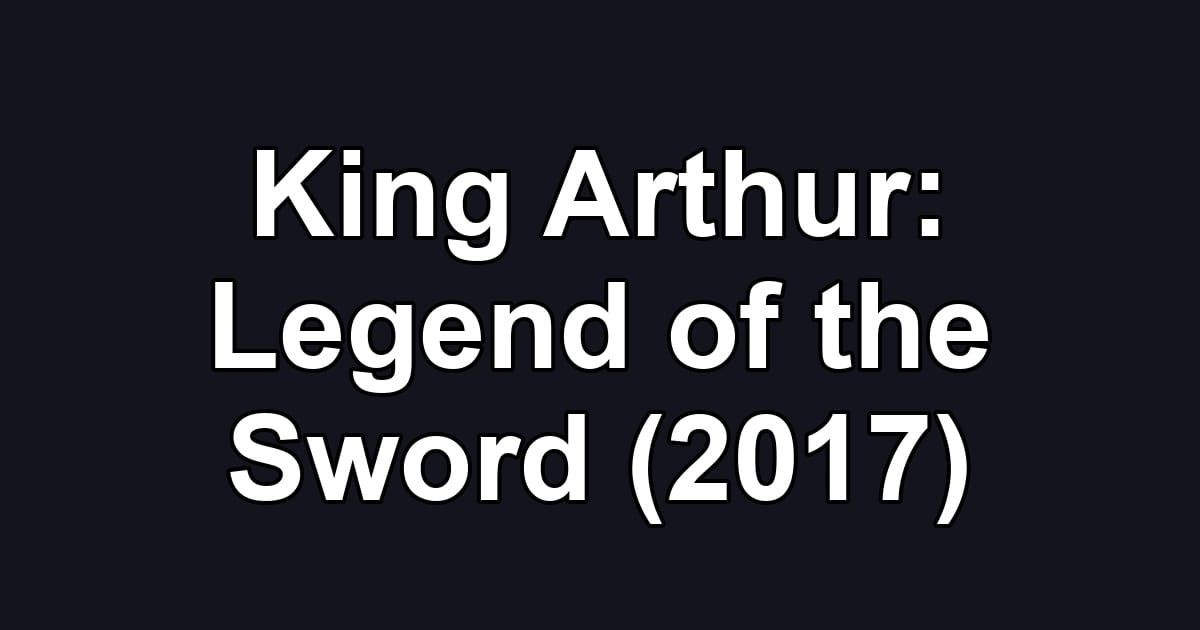 King Arthur: Legend of the Sword (2017)