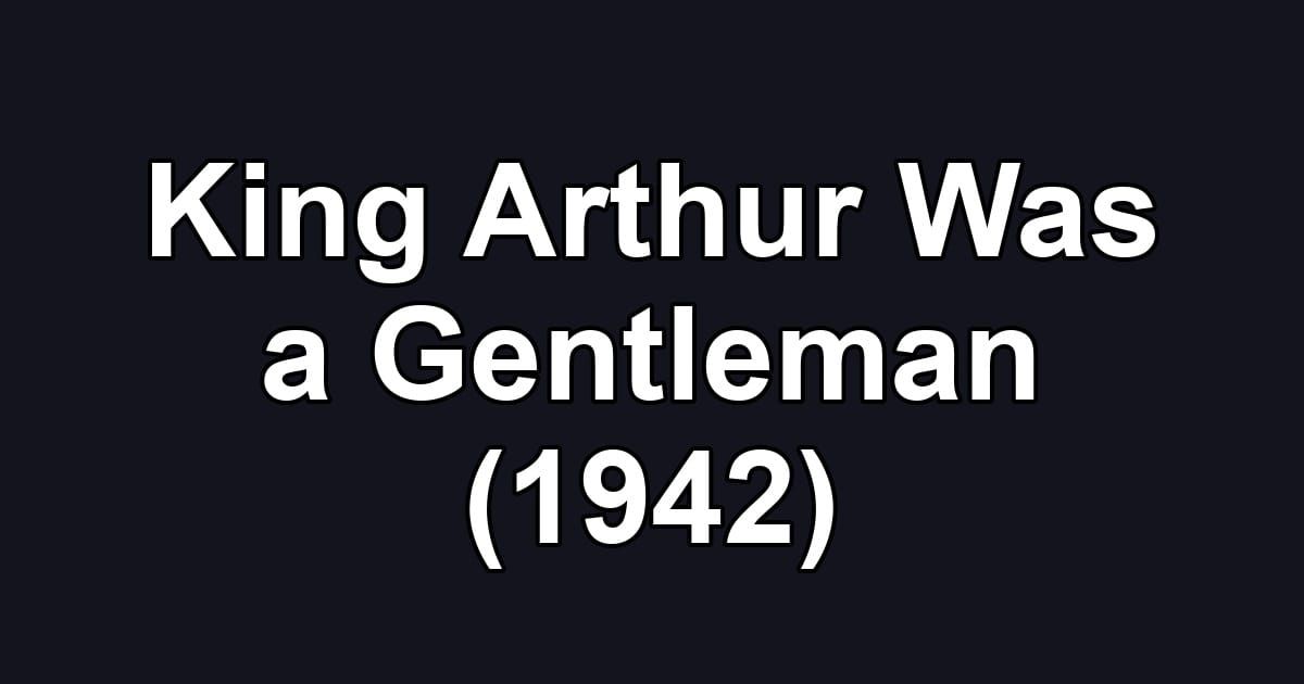 King Arthur Was a Gentleman (1942)