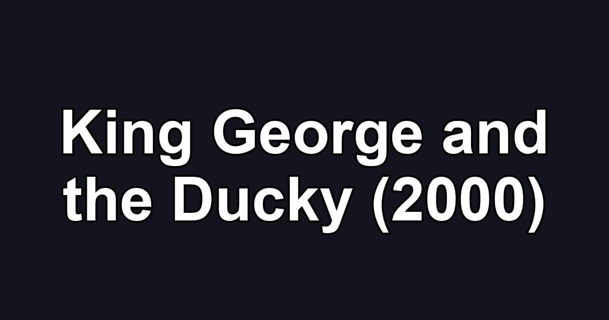 King George and the Ducky (2000)