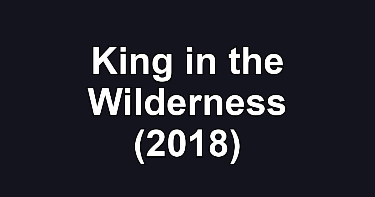 King in the Wilderness (2018)