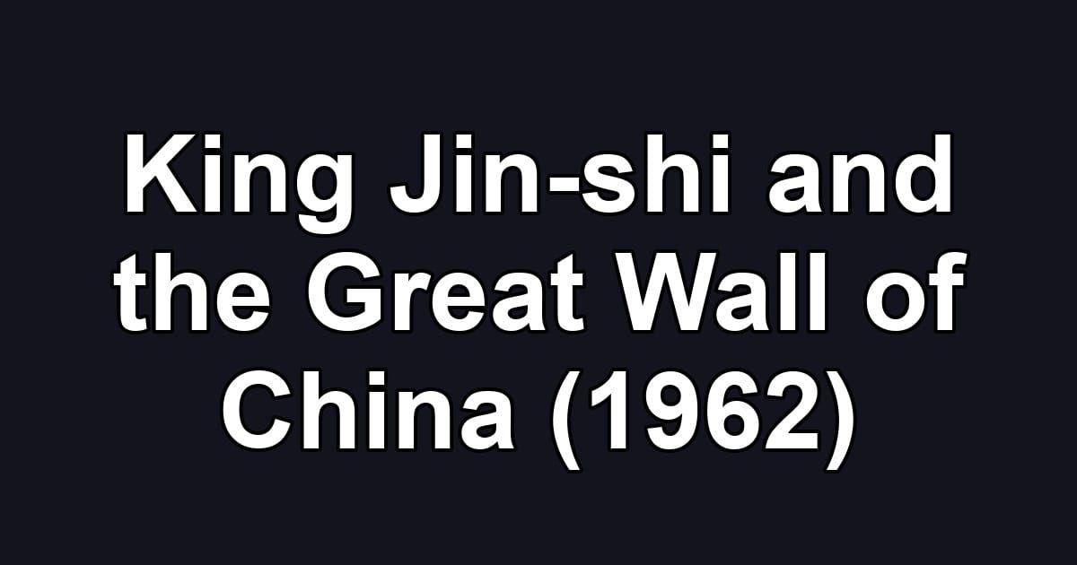 King Jin-shi and the Great Wall of China (1962)