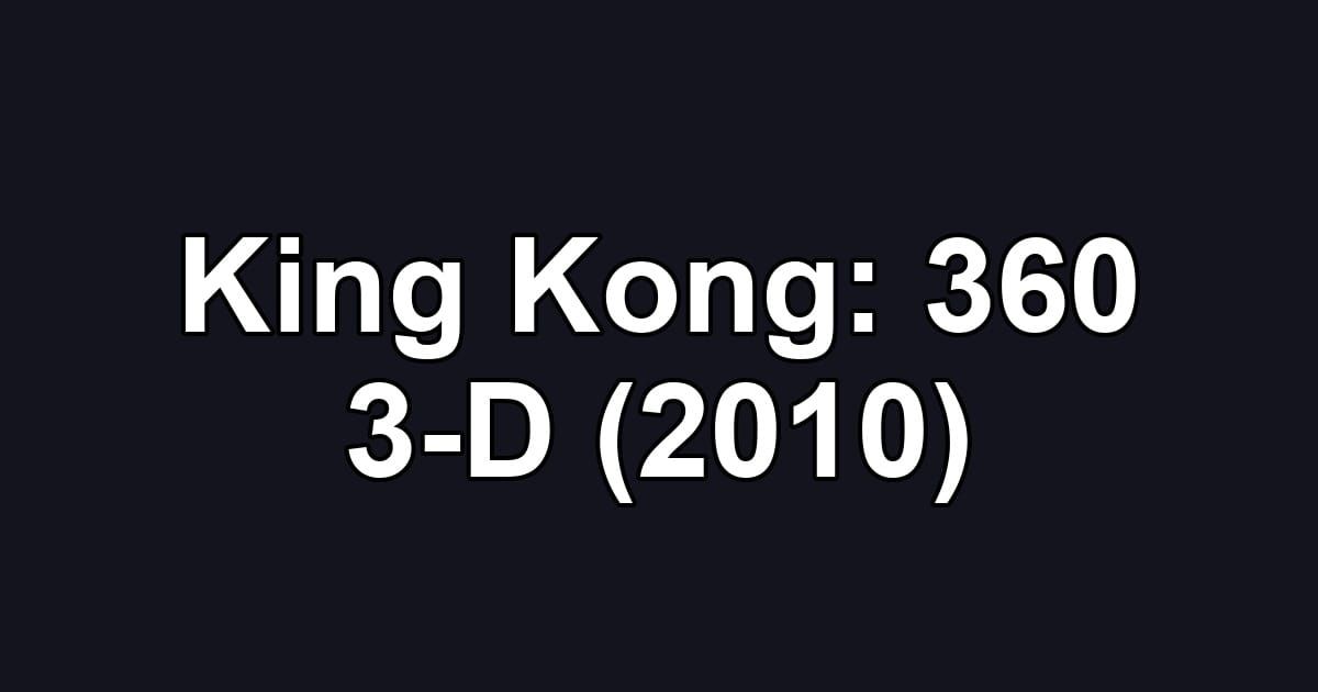 King Kong: 360 3-D (2010)