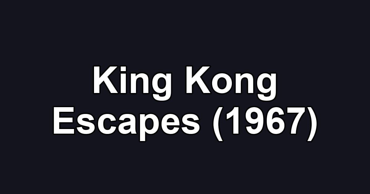 King Kong Escapes (1967)
