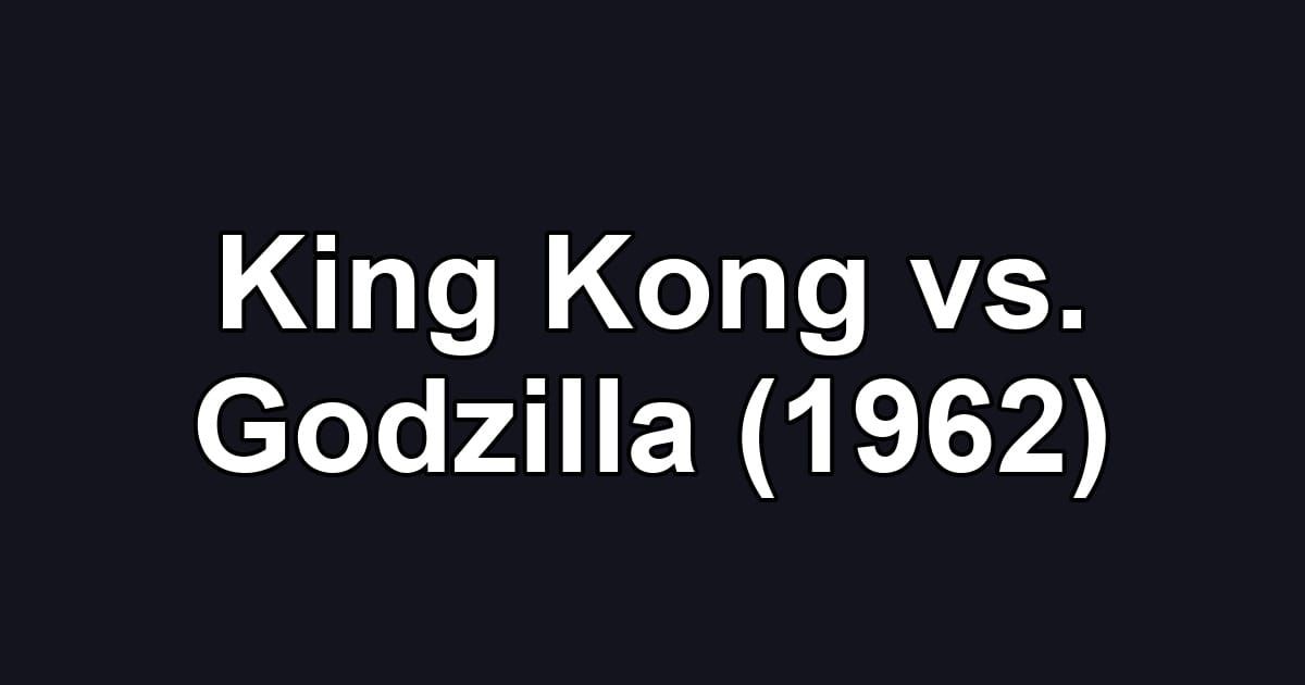 King Kong vs. Godzilla (1962)