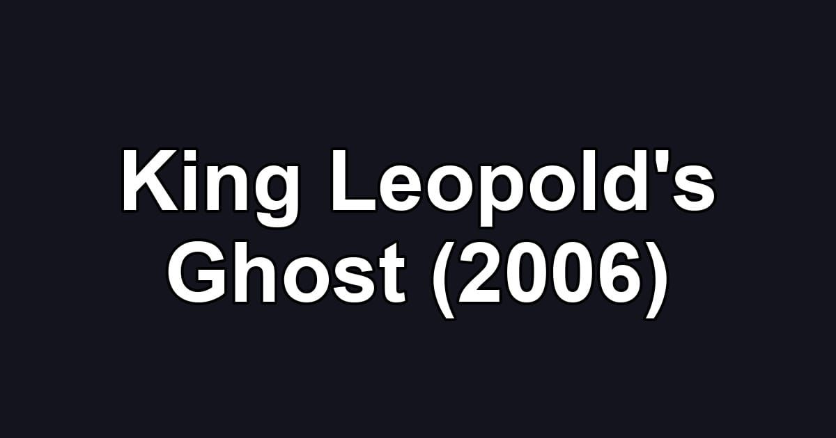 King Leopold's Ghost (2006)