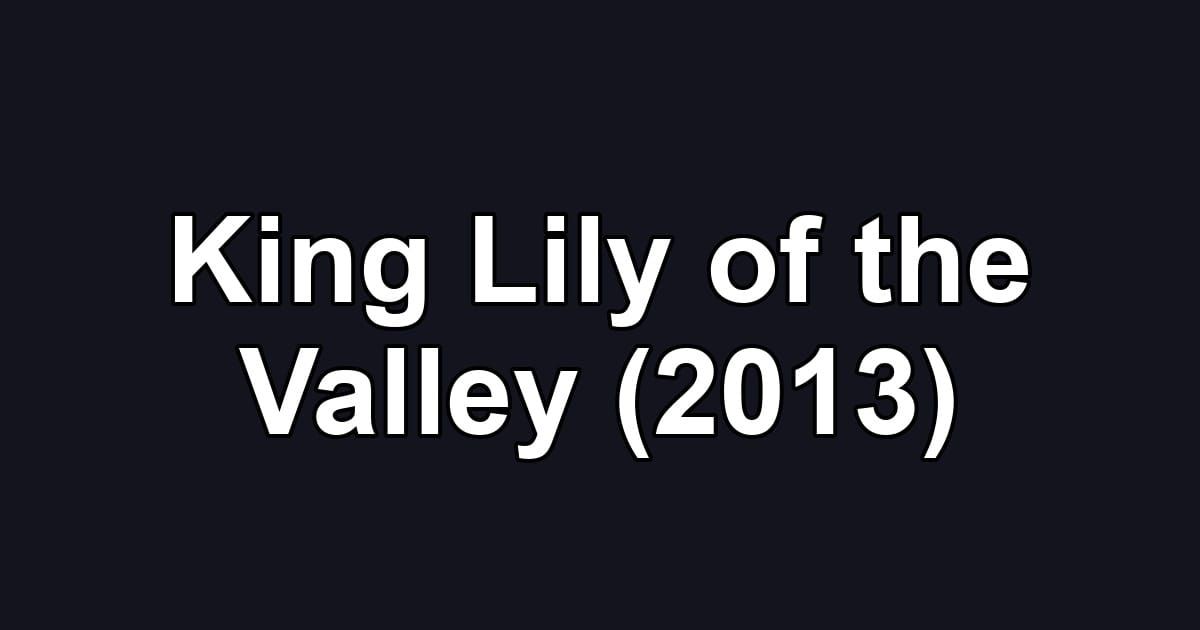 King Lily of the Valley (2013)