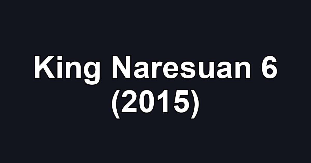 King Naresuan 6 (2015)