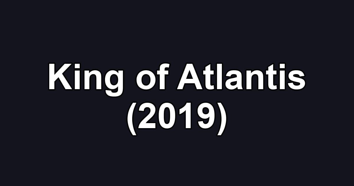 King of Atlantis (2019)