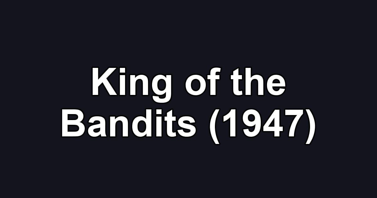 King of the Bandits (1947)